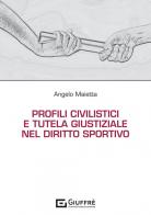 Profili civilistici e tutela giustiziale nel diritto sportivo di Angelo Maietta edito da Giuffrè