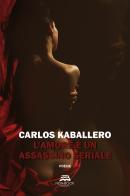 L' amore è un assassino seriale di Carlos Kaballero edito da New-Book