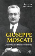 Giuseppe Moscati. Un uomo, un medico, un santo. Ediz. illustrata di Beatrice Immediata edito da Paoline Editoriale Libri