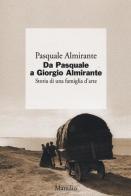 Da Pasquale a Giorgio Almirante. Storia di una famiglia d'arte di Pasquale Almirante edito da Marsilio