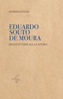 Eduardo Souto De Moura. Architettura sulla storia di Barbara Bogoni edito da Tre Lune