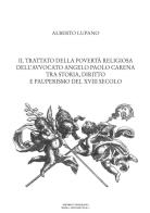 Il trattato della povertà religiosa dell'avvocato Angelo Paolo Carena. Tra storia, diritto e pauperismo del XVIII secolo di Alberto Lupano edito da Editrice Tipografia Baima-Ronchetti