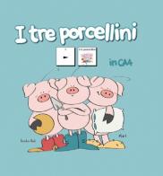 I tre porcellini in CAA edito da Homeless Book