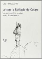 Lettere a Raffaele de Cesare raccolte, trascritte, annotate a cura del destinatario di Ezio Franceschini edito da Vita e Pensiero