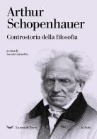 Controstoria della filosofia di Arthur Schopenhauer edito da La nave di Teseo