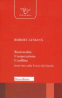 Razionalità, cooperazione, conflitto. Intervista sulla teoria dei giochi. Nuova ediz. di Robert J. Aumann edito da Morcelliana