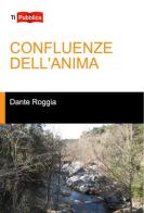 Confluenze dell'anima di Dante Roggia edito da Lampi di Stampa