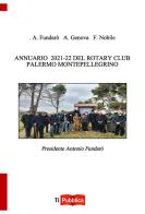 Annuario 2021-22 del Rotary Club Palermo Montepellegrino di Antonio Fundarò, A. Genova, F. Nobile edito da Lampi di Stampa