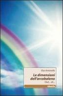 Le dimensioni dell'arcobaleno di Elsa Antonello edito da Gruppo Albatros Il Filo