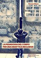 La pedagogia del corpo per una didattica inclusiva di Vincenza Barra edito da Edizioni Univ. Romane