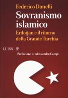 Sovranismo islamico. Erdogan e il ritorno della grande Turchia di Federico Donelli edito da Luiss University Press