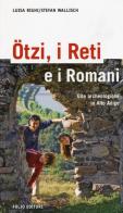 Ötzi, i reti e i romani. Gite archeologiche in Alto Adige di Luisa Righi, Stefan Wallisch edito da Morellini