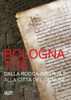 Bologna 1116. Dalla Rocca imperiale alla città del Comune edito da SAGEP