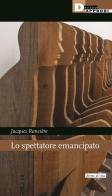 Lo spettatore emancipato di Jacques Rancière edito da DeriveApprodi