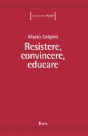 Resistere, convincere, educare di Mario Delpini edito da Ecra