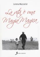 La vita è una magia magica di Lorena Mazzariol edito da Sovera Edizioni