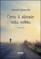 Come il silenzio nella nebbia di Antonio Ignaccolo edito da Booksprint