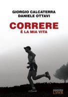Correre è la mia vita di Giorgio Calcaterra, Daniele Ottavi edito da Edizioni LSWR
