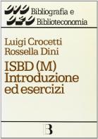 ISBD(M). Introduzione ed esercizi di Luigi Crocetti, Rossella Dini edito da Editrice Bibliografica