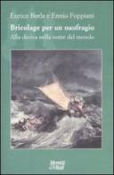 Bricolage per un naufragio. Alla deriva nella notte del mondo di Enrico Borla, Ennio Foppiani edito da Moretti & Vitali