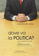 Dove va la politica? di Francesco Provinciali edito da Edizioni Selecta