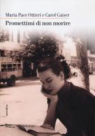 Promettimi di non morire di Maria Pace Ottieri, Carol Gaiser edito da Nottetempo