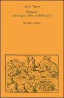 Petrarca: paesaggi, città, architetture di Carlo Tosco edito da Quodlibet