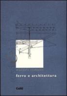 Ferro e architettura. L'uso del ferro e della ghisa in territorio piemontese di Manuela Mattone edito da CELID