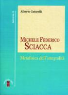 Michele Federico Sciacca. Metafisica dell'integrità di Alberto Caturelli edito da Ares