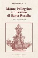 Monte Pellegrino e il festino di santa Rosalia di Rosario La Duca edito da Sciascia