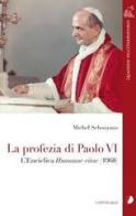 La profezia di Paolo VI. L'Enciclica Humanae Vitae (1968) di Michel Schooyans edito da Cantagalli