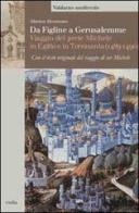 Da Figline a Gerusalemme. Viaggio del prete Michele in Egitto e in Terrasanta (1489-1490) di Marina Montesano edito da Viella