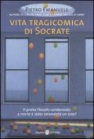 Vita tragicomica di Socrate. Il primo filosofo condannato a morte è stato veramente un eroe? di Pietro Emanuele edito da Salani