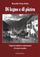 Di legno e di pietra. Viaggio fra tradizioni e trasformazioni del mondo contadino di Rosella Osta Sella edito da Eos