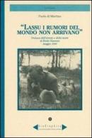 Lassù i rumori del mondo non arrivano. Cronaca dell'arresto e della morte di Émile Chanoux maggio 1944 di Paolo Di Martino edito da Le Château Edizioni