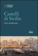 Castelli di Sicilia. Città e fortificazioni di Fabio Militello, Rodo Santoro edito da Edizioni d'arte Kalós
