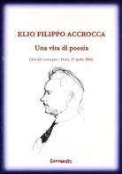 Elio Filippo Accrocca. Una vita di poesia. Atti del Convegno (Ostia Lido, 27 aprile 2006) edito da Fermenti