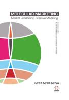 Molecular marketing. Market leadership creative modeling di Iveta Merlinova edito da Aldehyde Molec. Bus. Systems