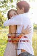 Di motociclette, ragazze e record di Renato Garlaschini edito da ilmiolibro self publishing