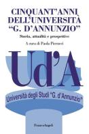 Cinquant'anni dell'Università «G. D'Annunzio». Storia, attualità, prospettive edito da Franco Angeli