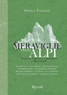 Le meraviglie delle Alpi. Natura, cultura, cammini e racconti di Franco Faggiani edito da Mondadori Electa