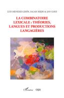 La combinatoire lexicale: théories, langues et productions langagieres di Luis Meneses-Lerín, Salah Mejri, Jan Goes edito da AGA Editrice
