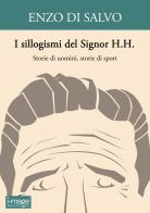 I sillogismi del Signor H.H. Storie di uomini, storie di sport di Enzo Di Salvo edito da I-MAGE