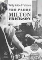 Mio padre Milton Erickson. 2 DVD di Betty A. Erickson edito da Edizioni Dialogika