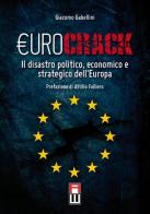 Eurocrack. Il disastro politico, economico e strategico dell'Europa di Giacomo Gabellini edito da Anteo (Cavriago)
