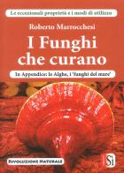 I funghi che curano di Roberto Marrocchesi edito da Edizioni Sì