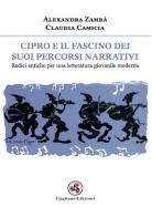 Cipro e il fascino dei suoi percorsi narrativi. Radici antiche per una letteratura giovanile moderna di Alexandra Zambà, Claudia Camicia edito da Gagliano Edizioni