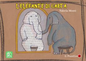L' elefante di carta. Ediz. a colori di Valeria Monti edito da Editrice Il Puntino
