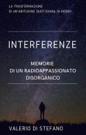 Interferenze. Memorie di un radioascoltatore disorganico di Valerio Di Stefano edito da Youcanprint