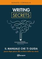 Writing secrets. Il manuale che ti guida passo dopo passo alla scrittura della tua storia di Donato Corvaglia edito da Youcanprint